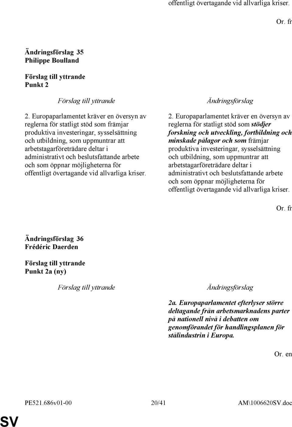 administrativt och beslutsfattande arbete och som öppnar möjligheterna för offentligt övertagande vid allvarliga kriser. 2.
