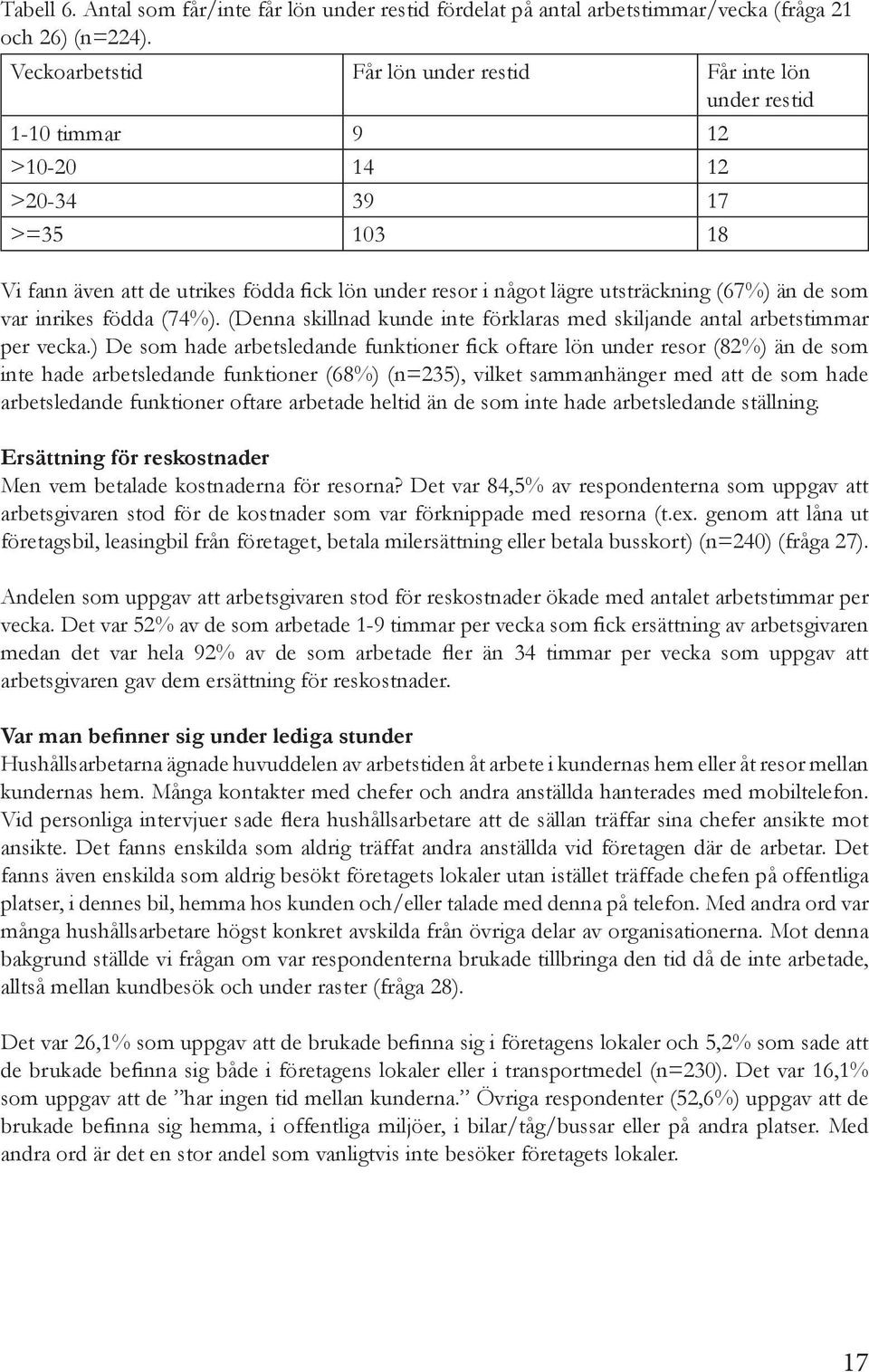 (67%) än de som var inrikes födda (74%). (Denna skillnad kunde inte förklaras med skiljande antal arbetstimmar per vecka.