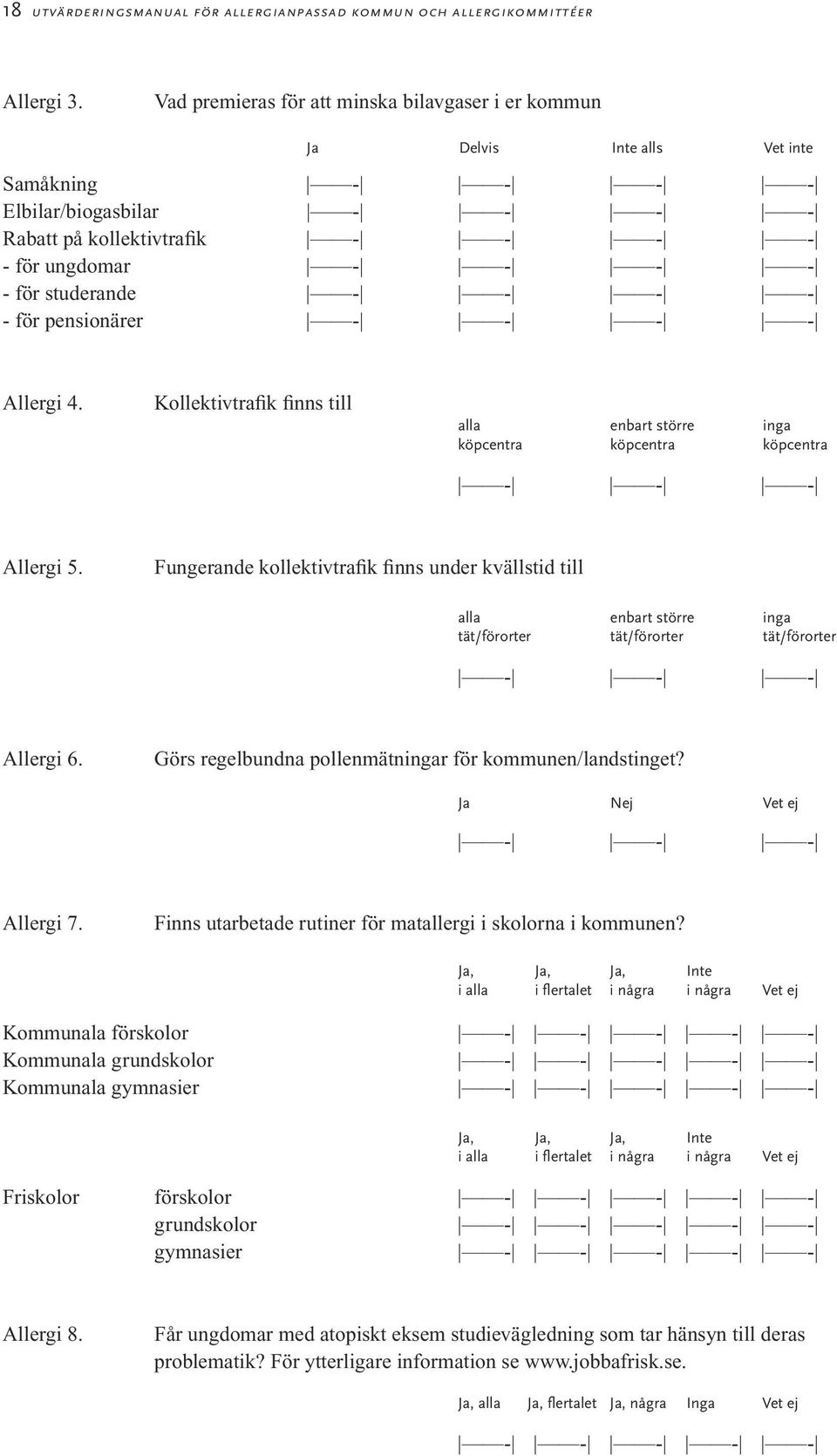 studerande - - - - - för pensionärer - - - - Allergi 4. Kollektivtrafik finns till alla enbart större inga köpcentra köpcentra köpcentra - - - Allergi 5.