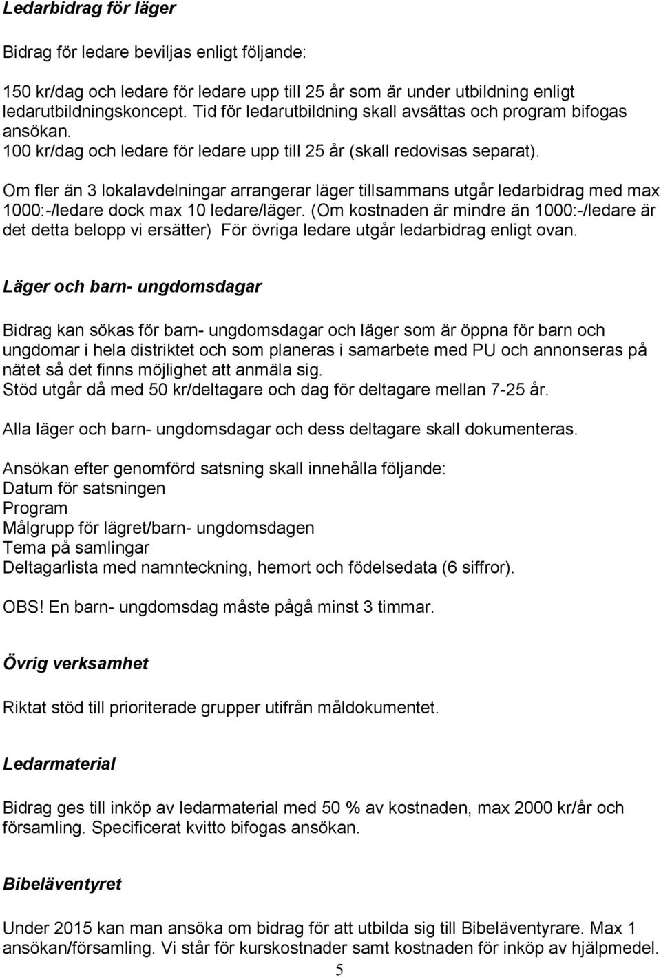Om fler än 3 lokalavdelningar arrangerar läger tillsammans utgår ledarbidrag med max 1000:-/ledare dock max 10 ledare/läger.