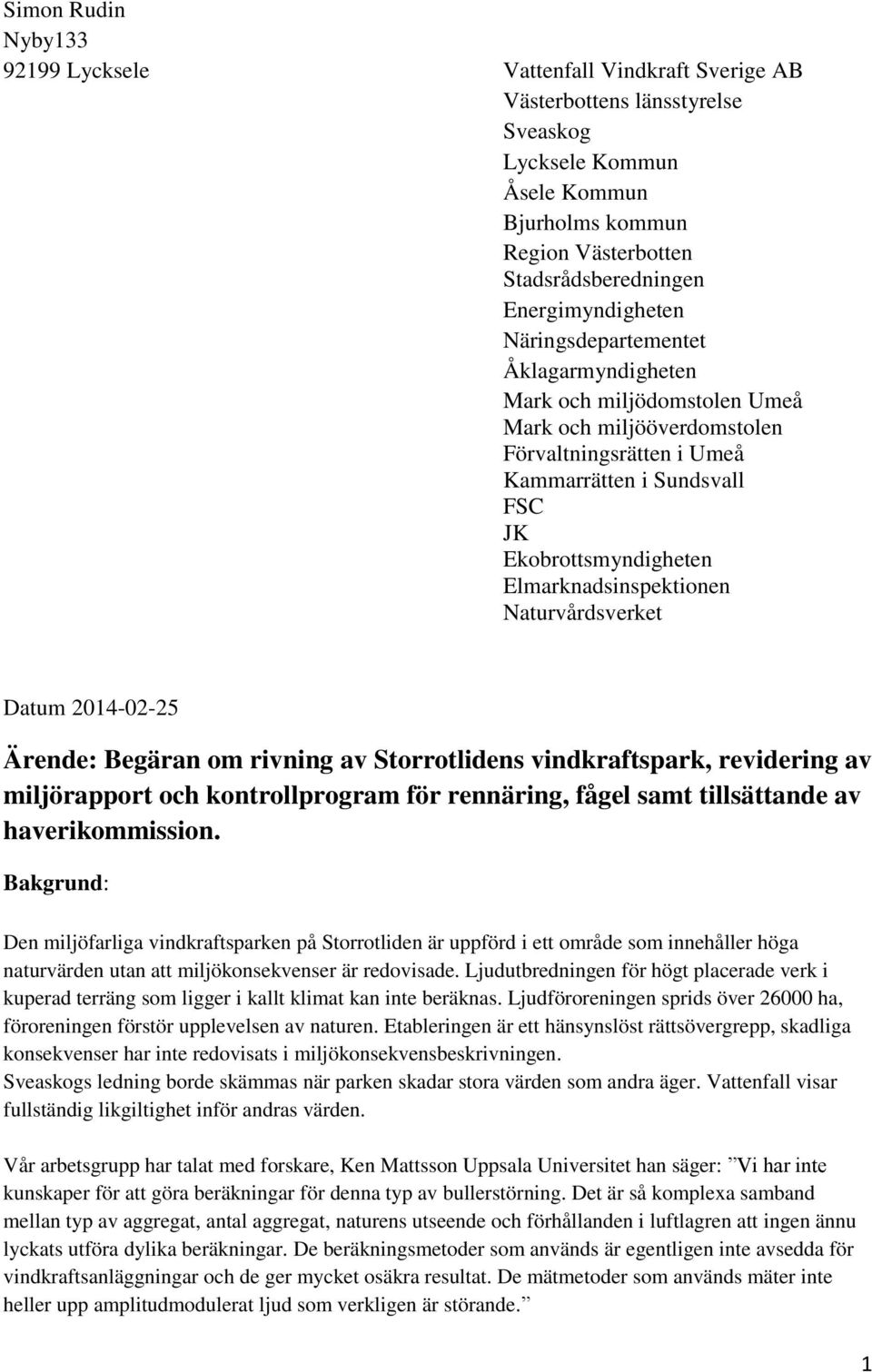 Elmarknadsinspektionen Naturvårdsverket Datum 2014-02-25 Ärende: Begäran om rivning av Storrotlidens vindkraftspark, revidering av miljörapport och kontrollprogram för rennäring, fågel samt