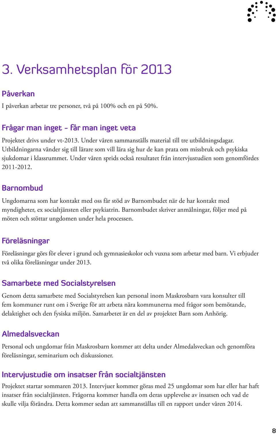 Under våren sprids också resultatet från intervjustudien som genomfördes 2011-2012.