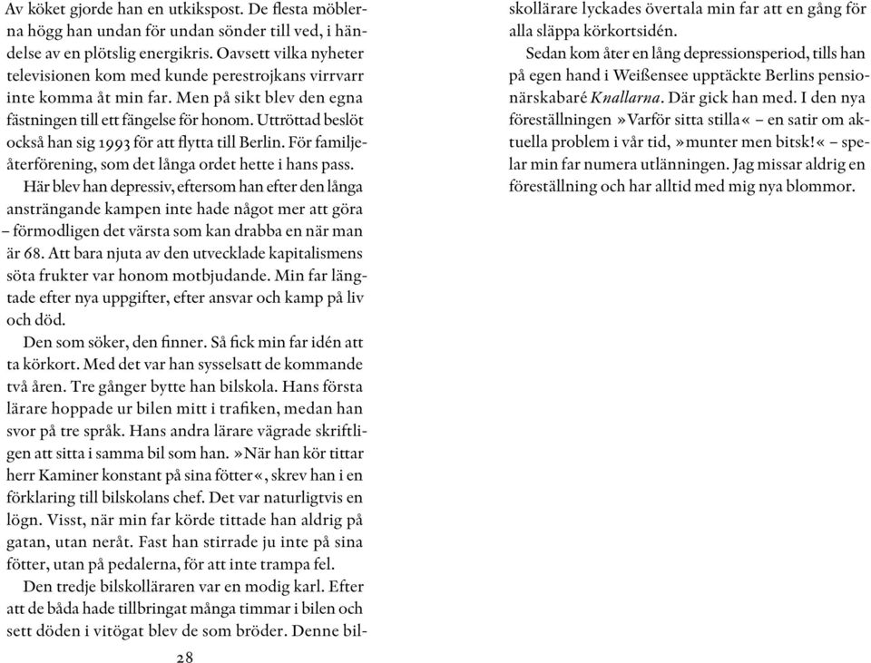 Uttröttad beslöt också han sig 1993 för att flytta till Berlin. För familjeåterförening, som det långa ordet hette i hans pass.