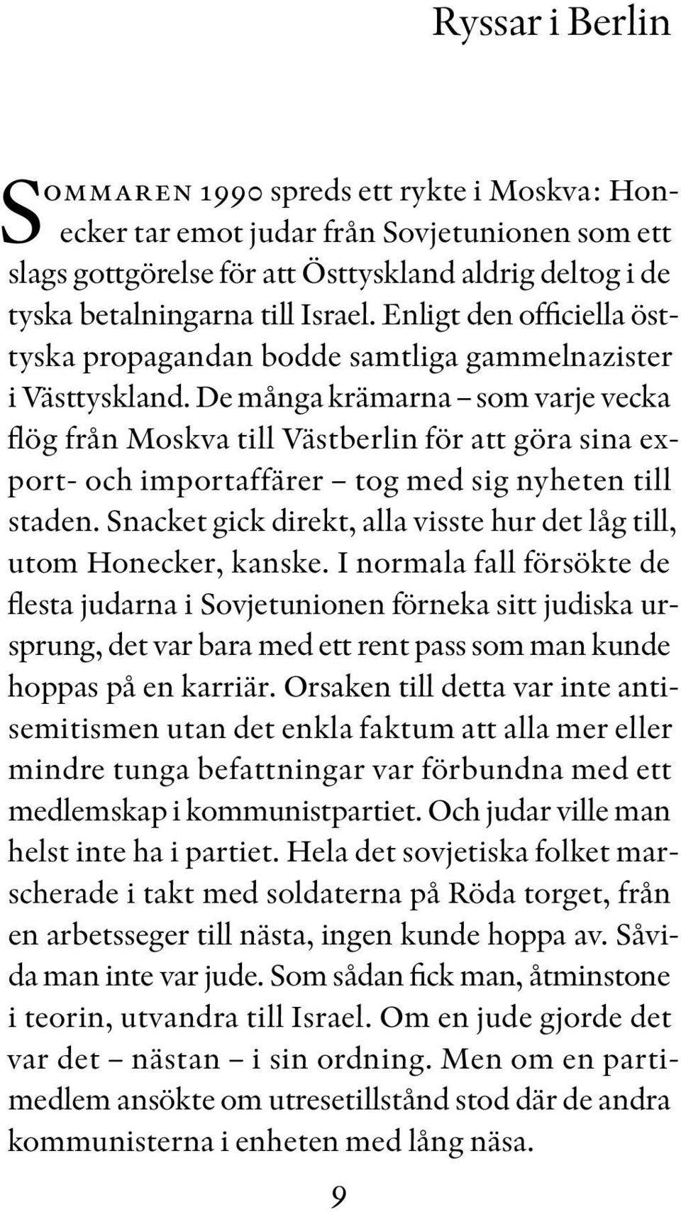 De många krämarna som varje vecka flög från Moskva till Västberlin för att göra sina export- och importaffärer tog med sig nyheten till staden.