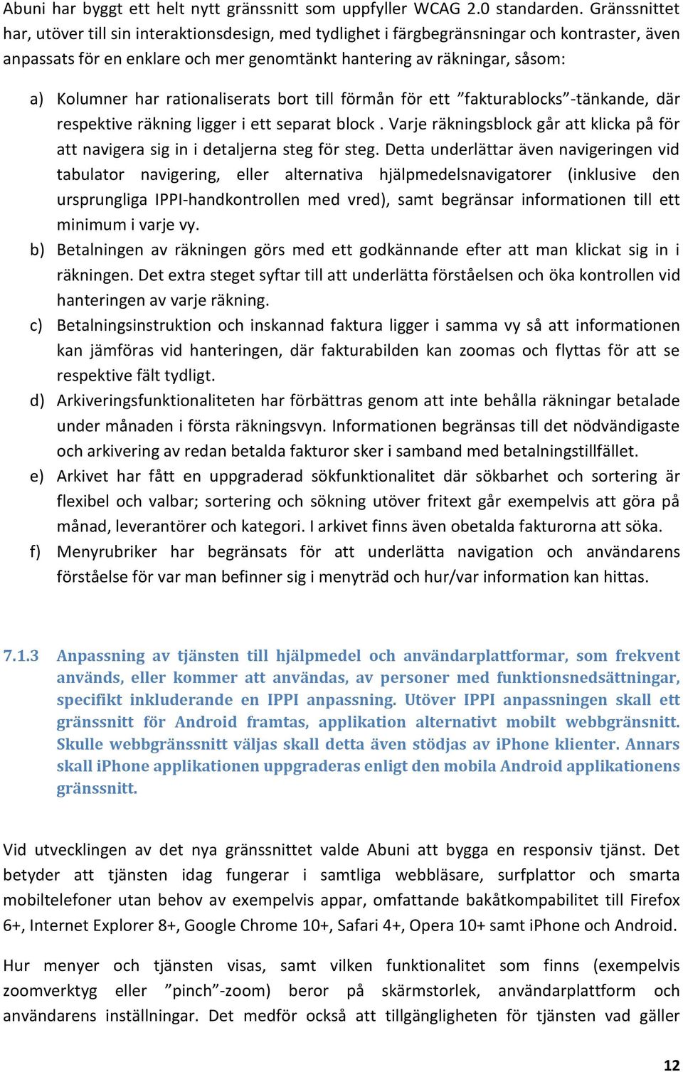 rationaliserats bort till förmån för ett fakturablocks -tänkande, där respektive räkning ligger i ett separat block.