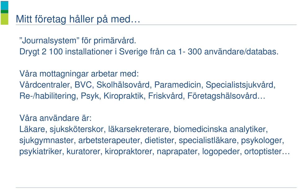 Kiropraktik, Friskvård, Företagshälsovård Våra användare är: Läkare, sjuksköterskor, läkarsekreterare, biomedicinska analytiker,