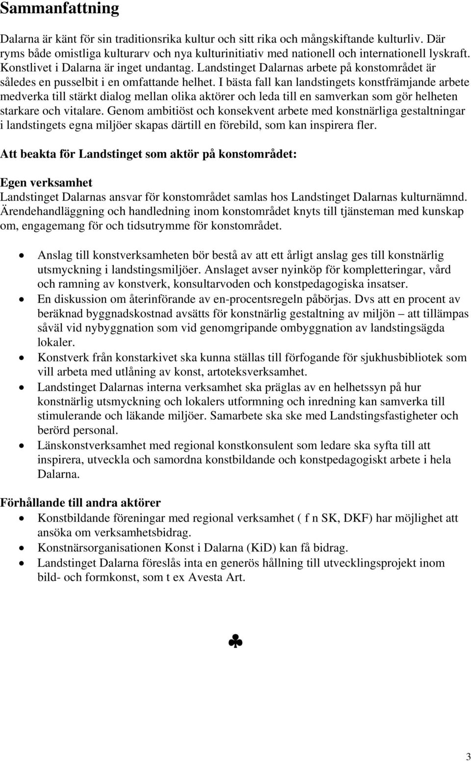 Landstinget Dalarnas arbete på konstområdet är således en pusselbit i en omfattande helhet.