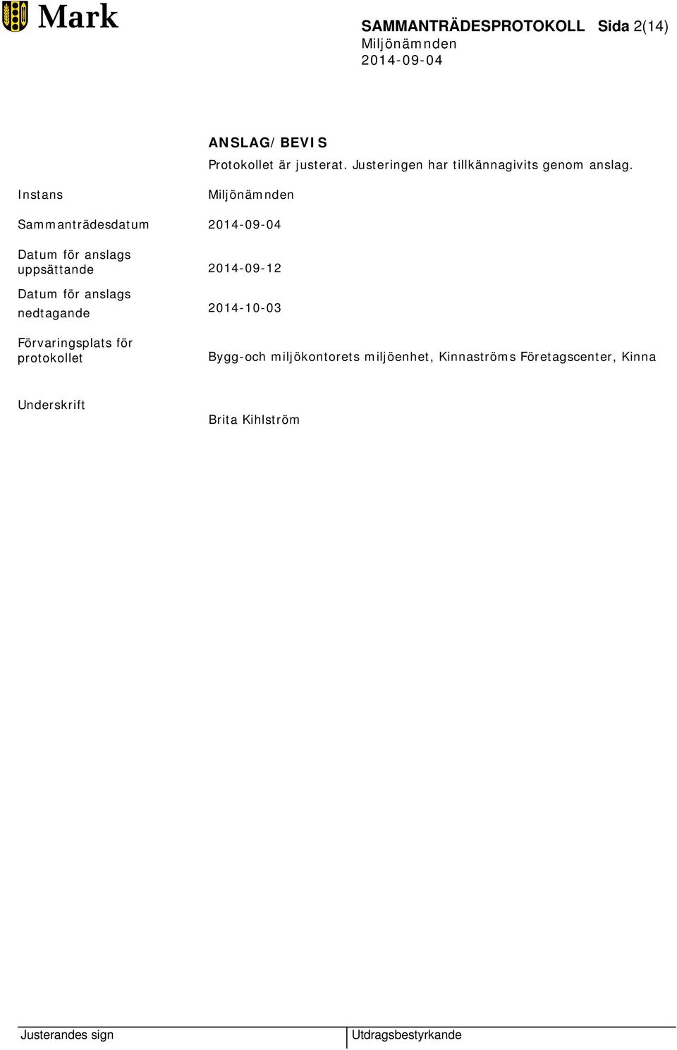 Instans Sammanträdesdatum Datum för anslags uppsättande 2014-09-12 Datum för anslags