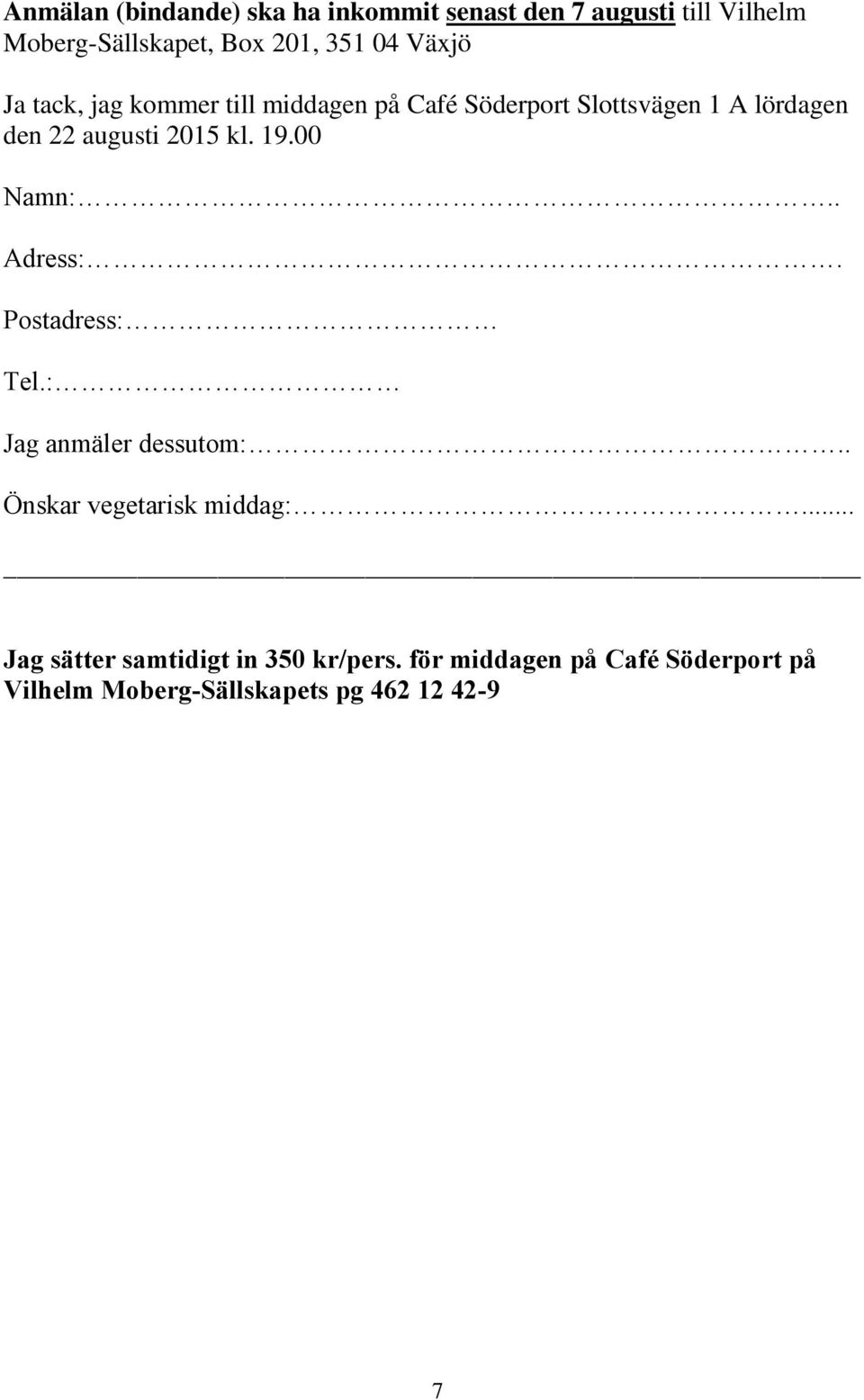 kl. 19.00 Namn:.. Adress:. Postadress: Tel.: Jag anmäler dessutom:.. Önskar vegetarisk middag:.