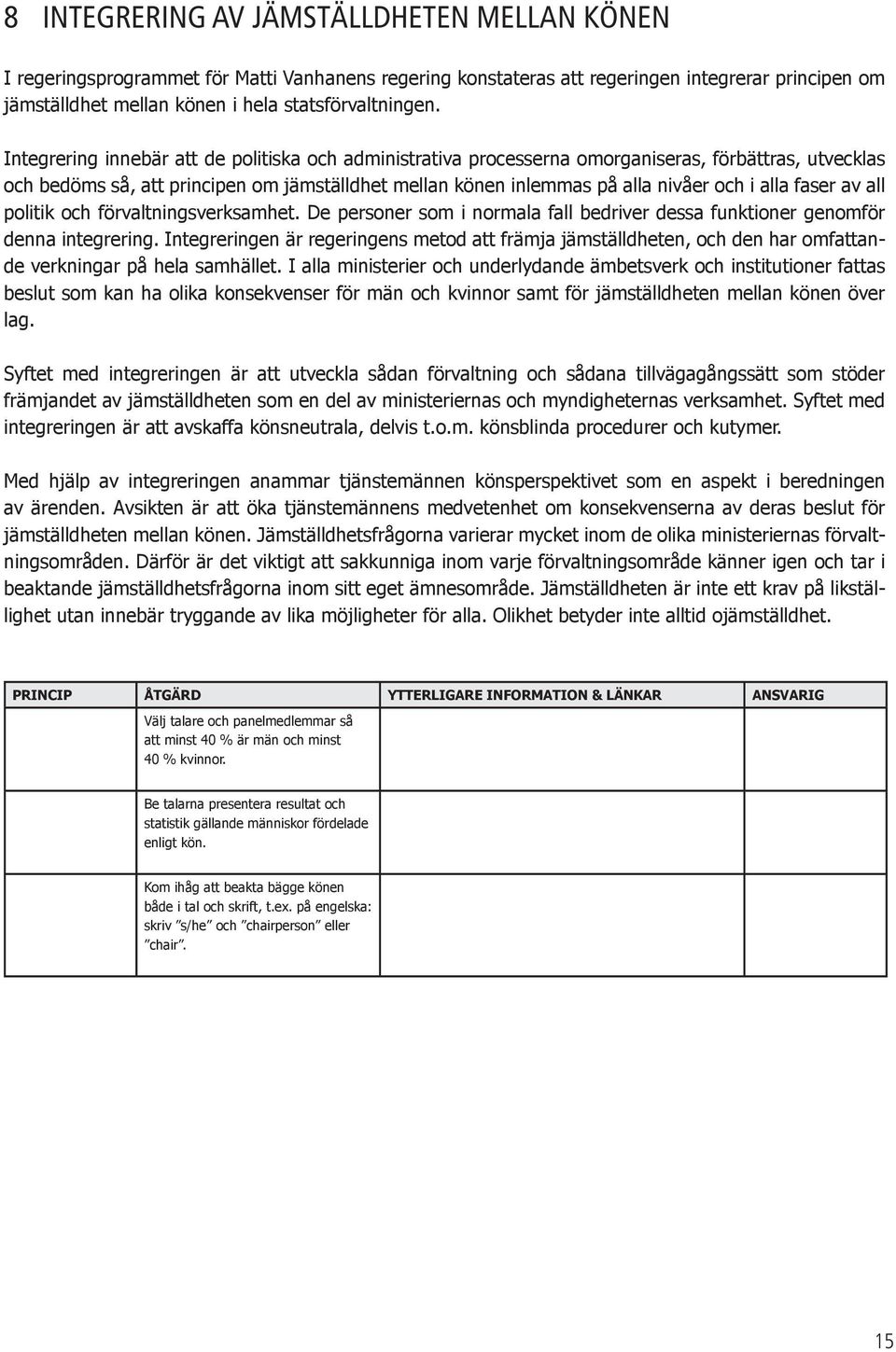 faser av all politik och förvaltningsverksamhet. De personer som i normala fall bedriver dessa funktioner genomför denna integrering.