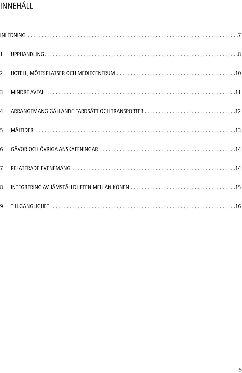 .......................................................................13 6 GÅVOR OCH ÖVRIGA ANSKAFFNINGAR.................................................14 7 RELATERADE EVENEMANG.