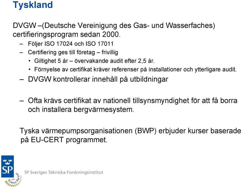 Förnyelse av certifikat kräver referenser på installationer och ytterligare audit.