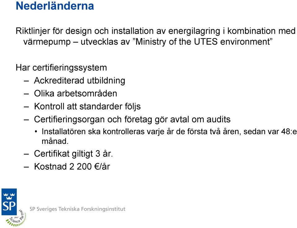 arbetsområden Kontroll att standarder följs Certifieringsorgan och företag gör avtal om audits