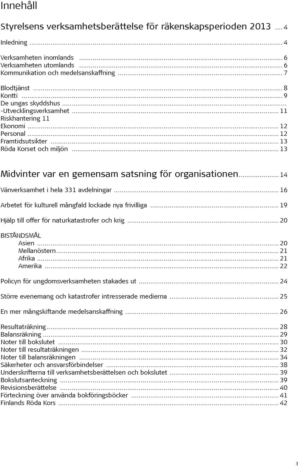 .. 13 Midvinter var en gemensam satsning för organisationen... 14 Vänverksamhet i hela 331 avdelningar... 16 Arbetet för kulturell mångfald lockade nya frivilliga.