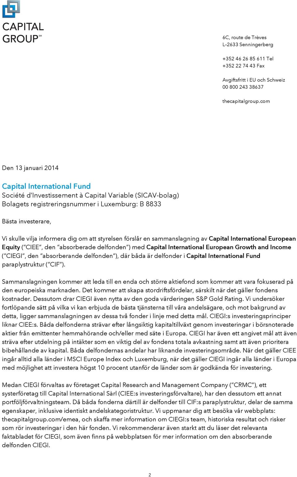 informera dig om att styrelsen förslår en sammanslagning av Capital International European Equity ( CIEE, den absorberade delfonden ) med Capital International European Growth and Income ( CIEGI, den