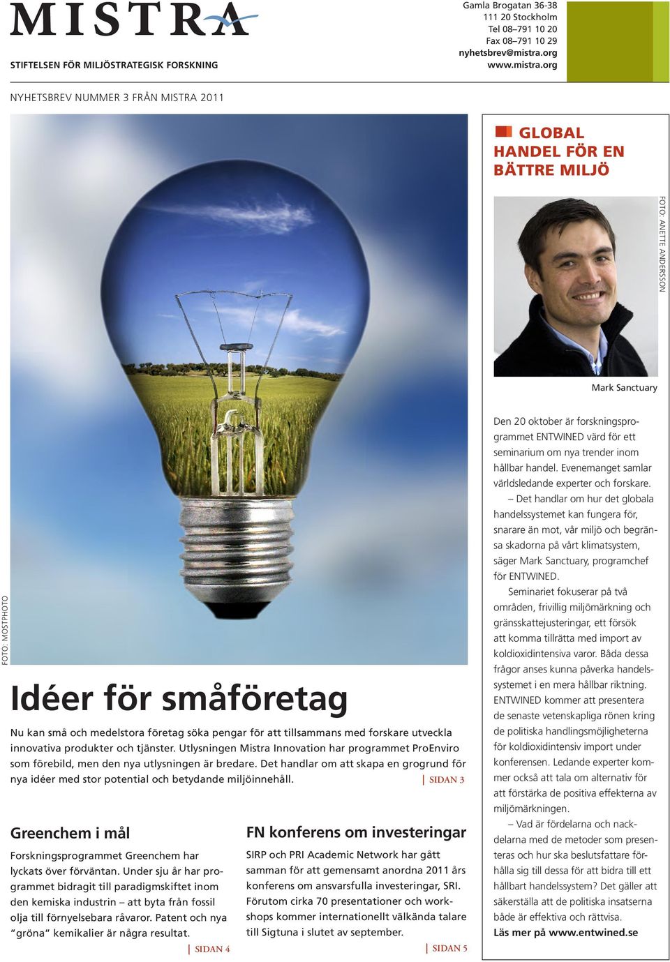 org NYHETSBREV NUMMER 3 FRÅN MISTRA 2011 GLOBAL HANDEL FÖR EN BÄTTRE MILJÖ FOTO: ANETTE ANDERSSON Mark Sanctuary FOTO: MOSTPHOTO Idéer för småföretag Nu kan små och medelstora företag söka pengar för