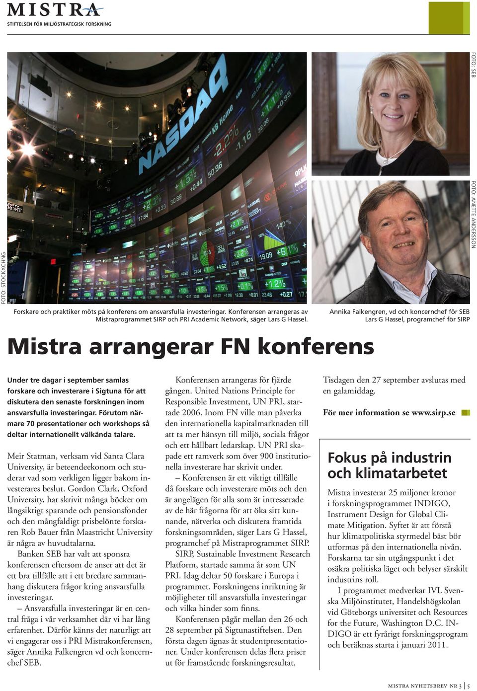 Annika Falkengren, vd och koncernchef för SEB Lars G Hassel, programchef för SIRP Mistra arrangerar FN konferens Under tre dagar i september samlas forskare och investerare i Sigtuna för att