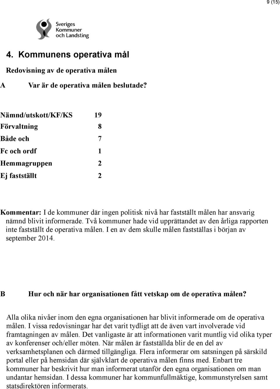 informerade. Två kommuner hade vid upprättandet av den årliga rapporten inte fastställt de operativa målen. I en av dem skulle målen fastställas i början av september 2014.