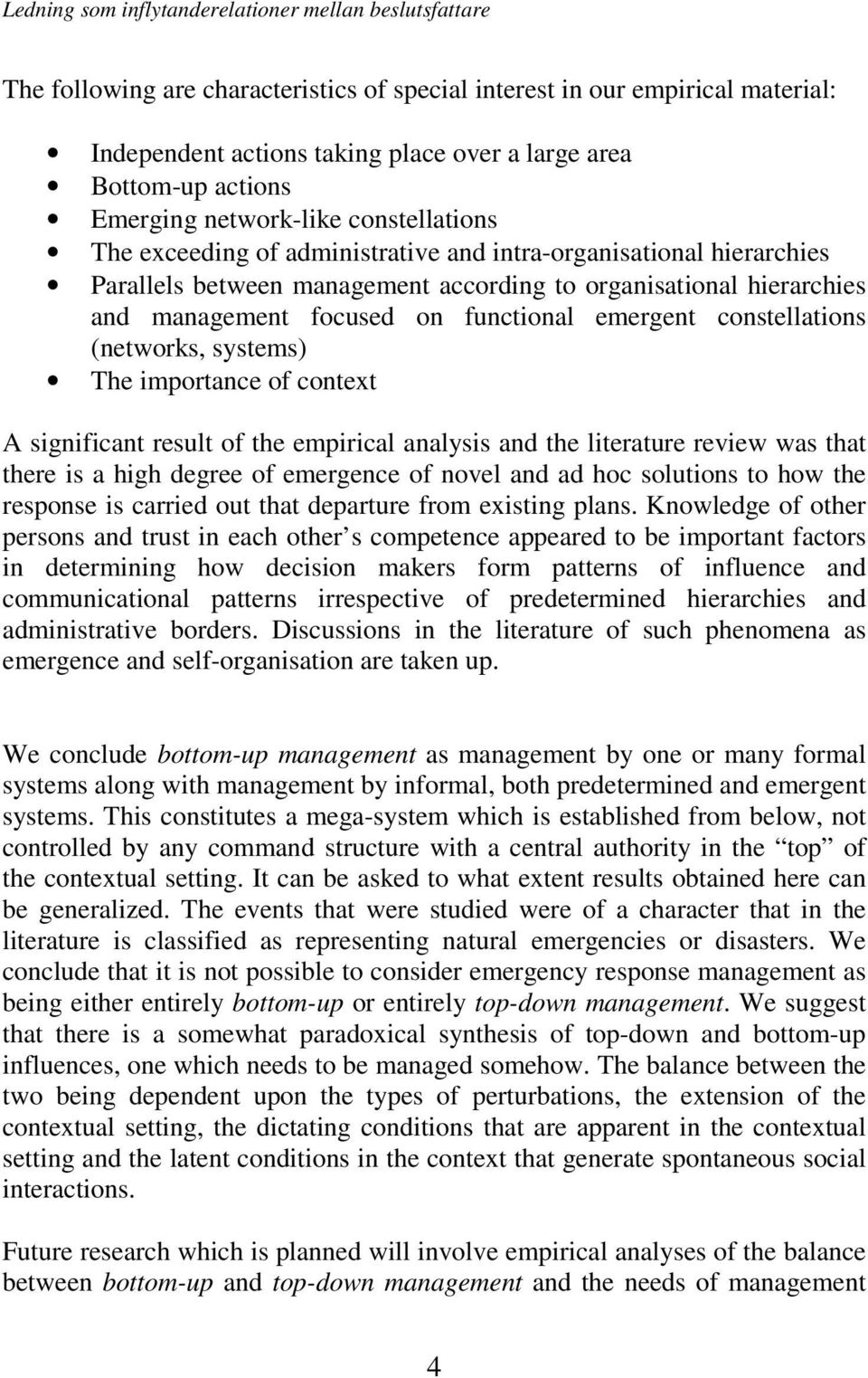 focused on functional emergent constellations (networks, systems) The importance of context A significant result of the empirical analysis and the literature review was that there is a high degree of