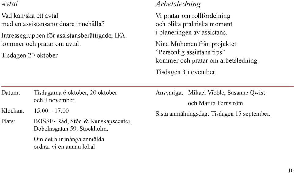 Nina Muhonen från projektet Personlig assistans tips kommer och pratar om arbetsledning. Tisdagen 3 november.