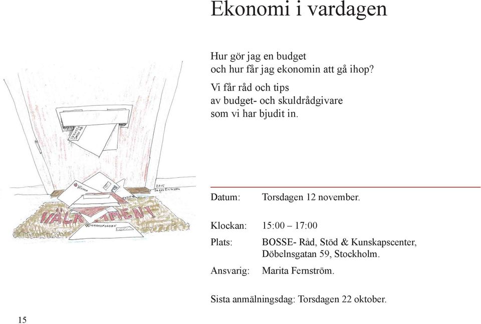 Vi får råd och tips av budget- och skuldrådgivare som vi har