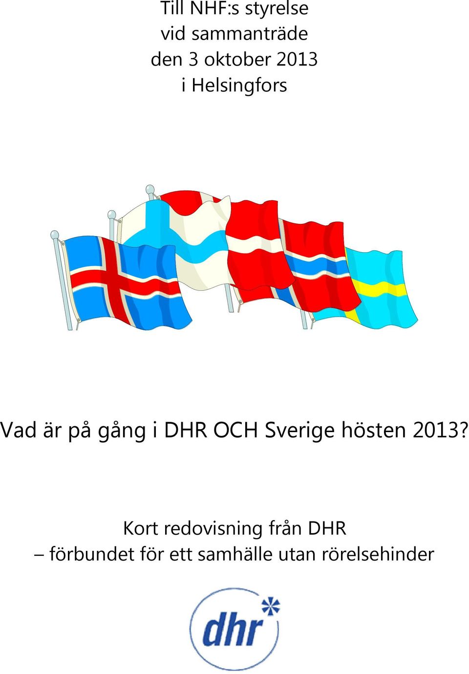 DHR OCH Sverige hösten 2013?