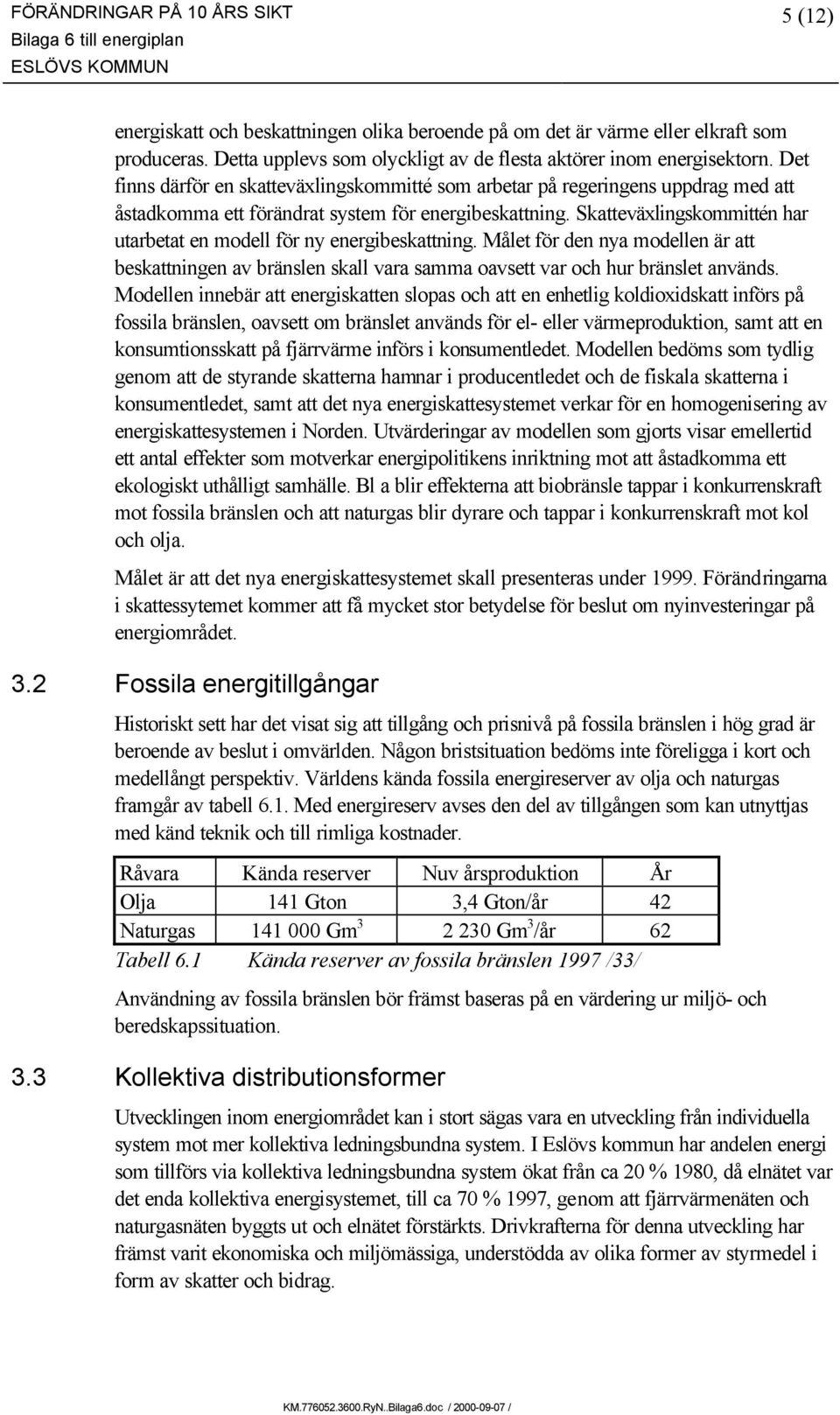 Skatteväxlingskommittén har utarbetat en modell för ny energibeskattning. Målet för den nya modellen är att beskattningen av bränslen skall vara samma oavsett var och hur bränslet används.