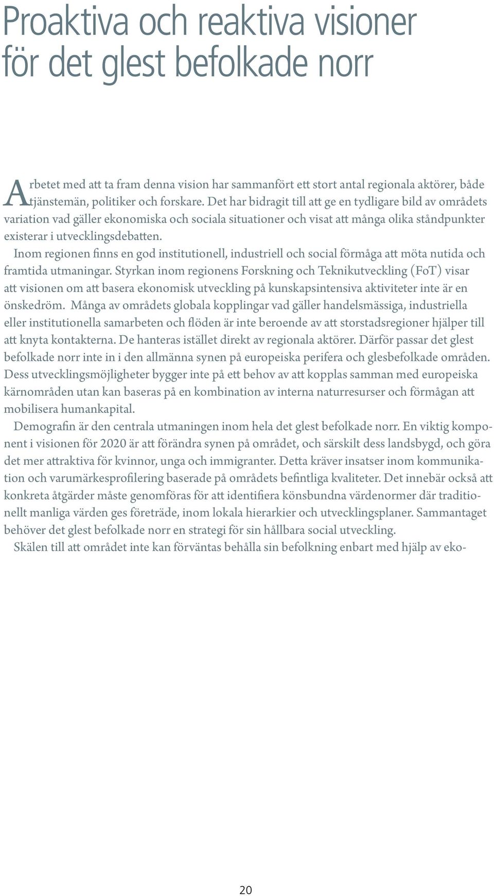 Inom regionen finns en god institutionell, industriell och social förmåga att möta nutida och framtida utmaningar.