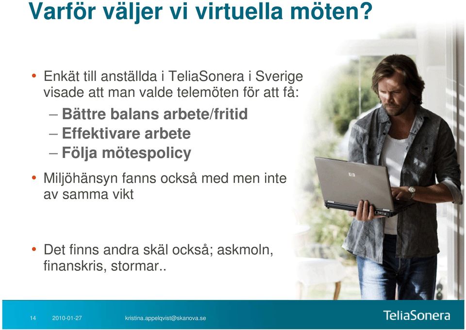 telemöten för att få: Bättre balans arbete/fritid Effektivare arbete Följa