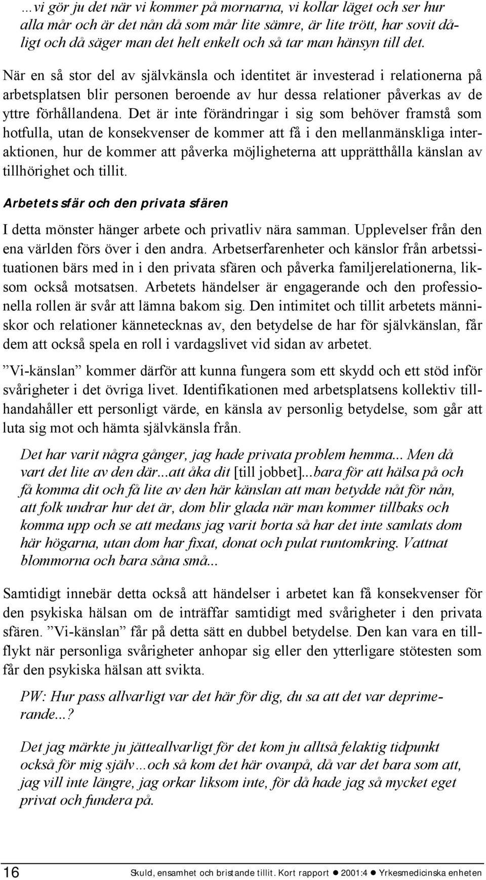 Det är inte förändringar i sig som behöver framstå som hotfulla, utan de konsekvenser de kommer att få i den mellanmänskliga interaktionen, hur de kommer att påverka möjligheterna att upprätthålla