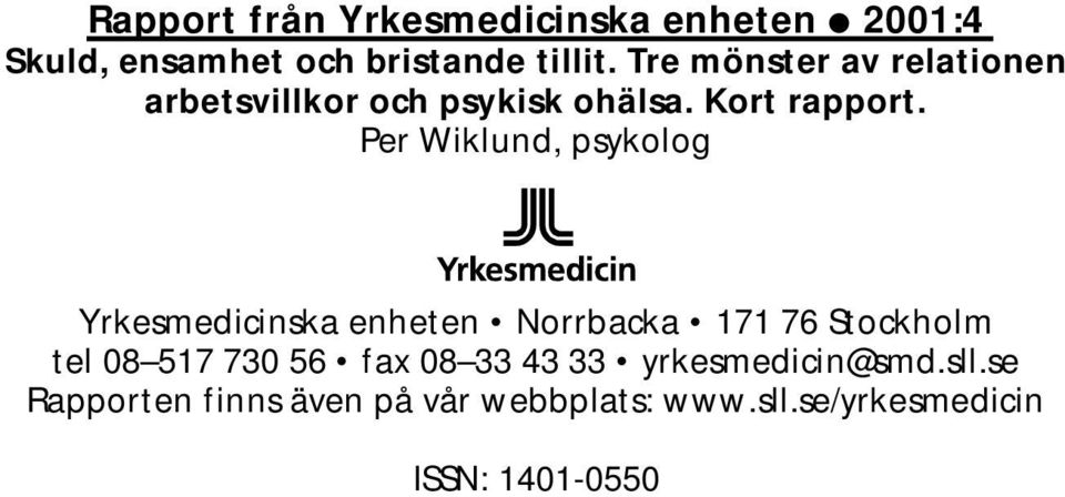 Per Wiklund, psykolog Yrkesmedicinska enheten Norrbacka 171 76 Stockholm tel 08 517 730 56