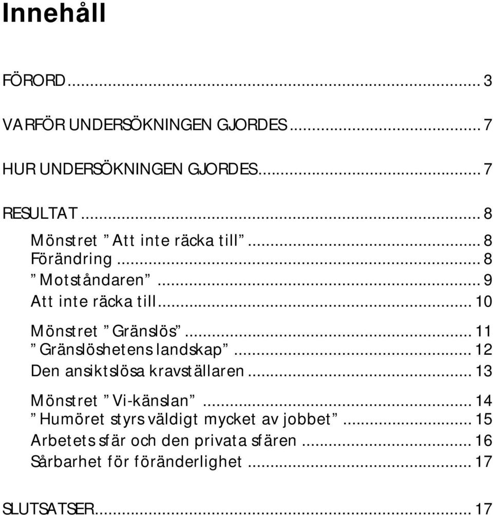 .. 10 Mönstret Gränslös... 11 Gränslöshetens landskap... 12 Den ansiktslösa kravställaren.