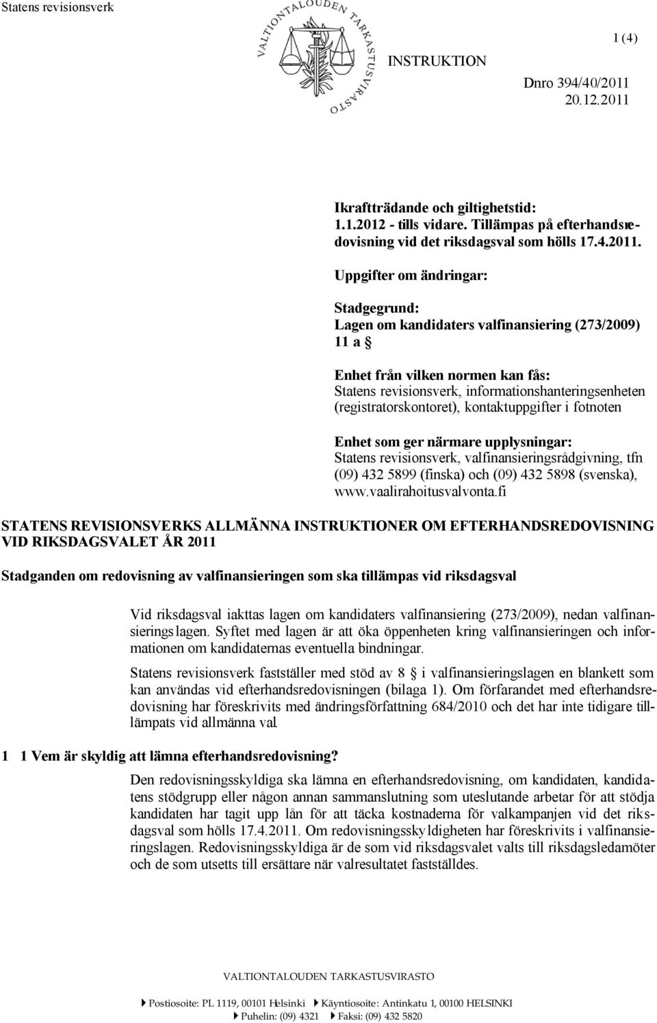 Ikraftträdande och giltighetstid: 1.1.2012 - tills vidare. Tillämpas på efterhandsredovisning vid det riksdagsval som hölls 17.4.2011.