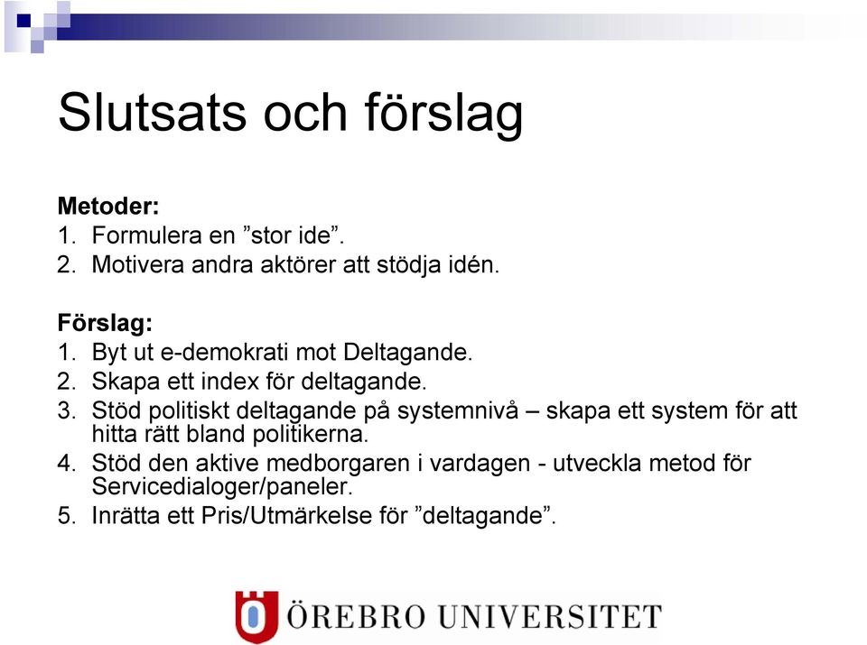 Stöd politiskt deltagande på systemnivå skapa ett system för att hitta rätt bland politikerna. 4.