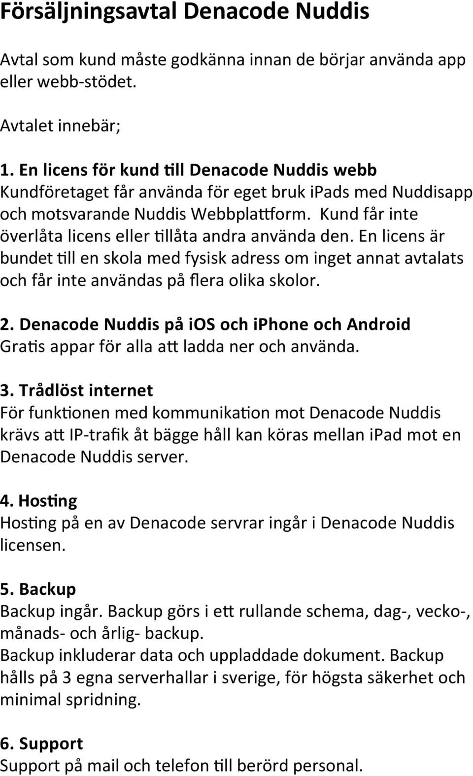 Kund får inte överlåta licens eller Dllåta andra använda den. En licens är bundet Dll en skola med fysisk adress om inget annat avtalats och får inte användas på flera olika skolor. 2.