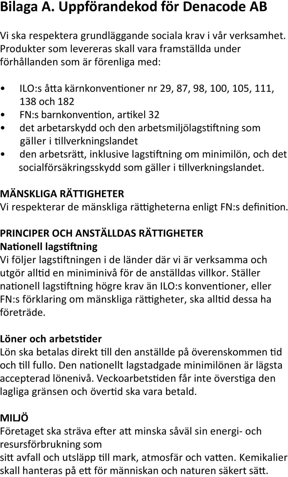 arbetarskydd och den arbetsmiljölagsdsning som gäller i Dllverkningslandet den arbetsräi, inklusive lagsdsning om minimilön, och det socialförsäkringsskydd som gäller i Dllverkningslandet.