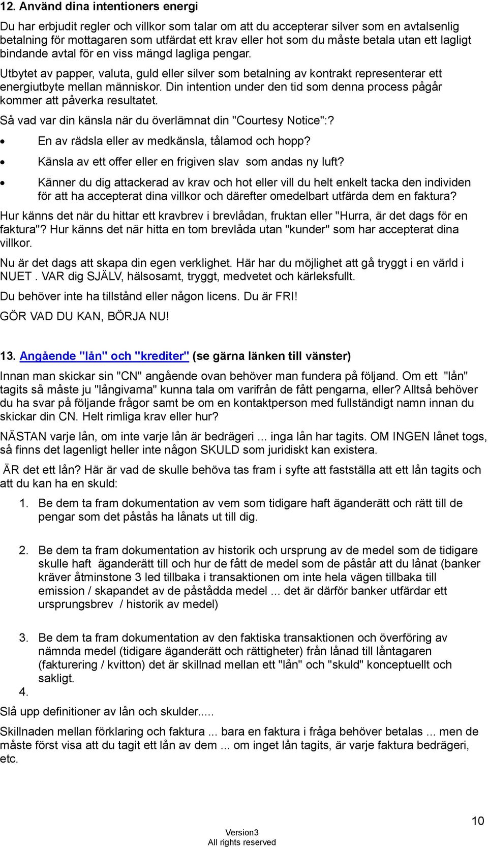 Din intention under den tid som denna process pågår kommer att påverka resultatet. Så vad var din känsla när du överlämnat din "Courtesy Notice":? En av rädsla eller av medkänsla, tålamod och hopp?