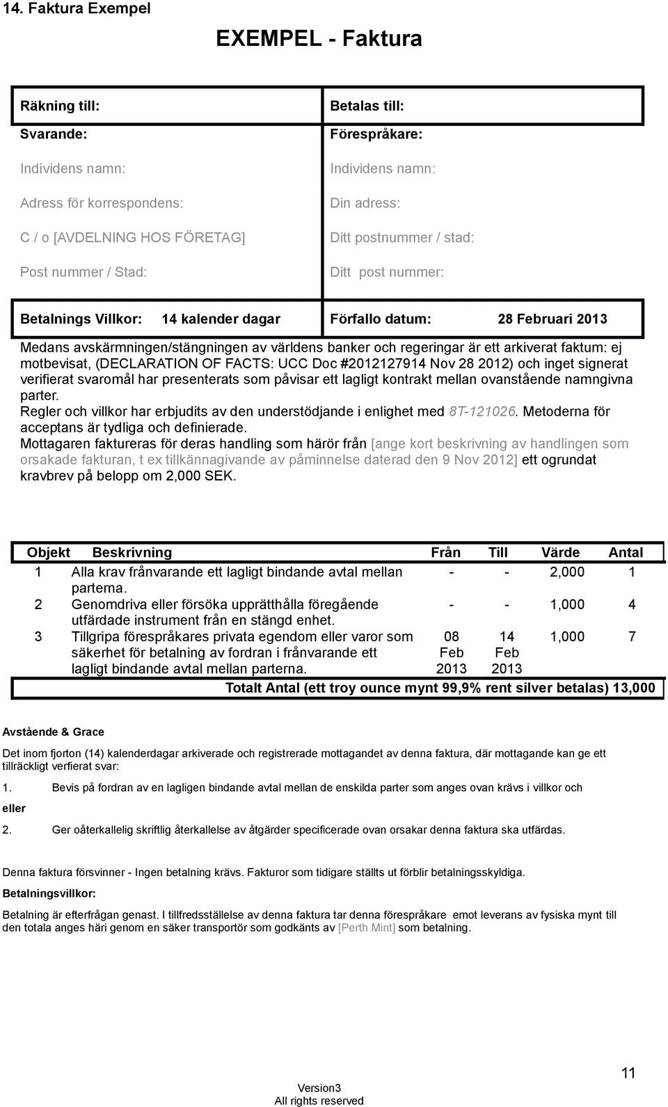 ett arkiverat faktum: ej motbevisat, (DECLARATION OF FACTS: UCC Doc #2012127914 Nov 28 2012) och inget signerat verifierat svaromål har presenterats som påvisar ett lagligt kontrakt mellan