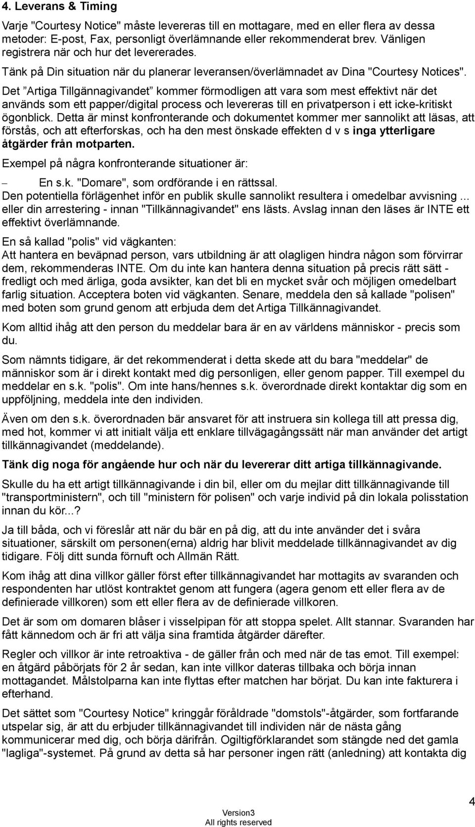 Det Artiga Tillgännagivandet kommer förmodligen att vara som mest effektivt när det används som ett papper/digital process och levereras till en privatperson i ett icke-kritiskt ögonblick.