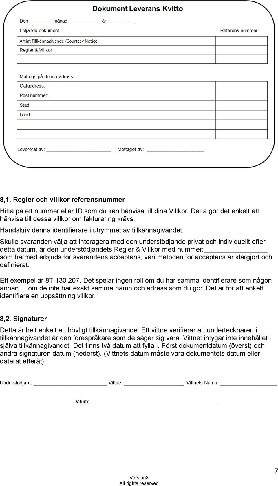 Skulle svaranden välja att interagera med den understödjande privat och individuellt efter detta datum, är den understödjandets Regler & Villkor med nummer: som härmed erbjuds för svarandens