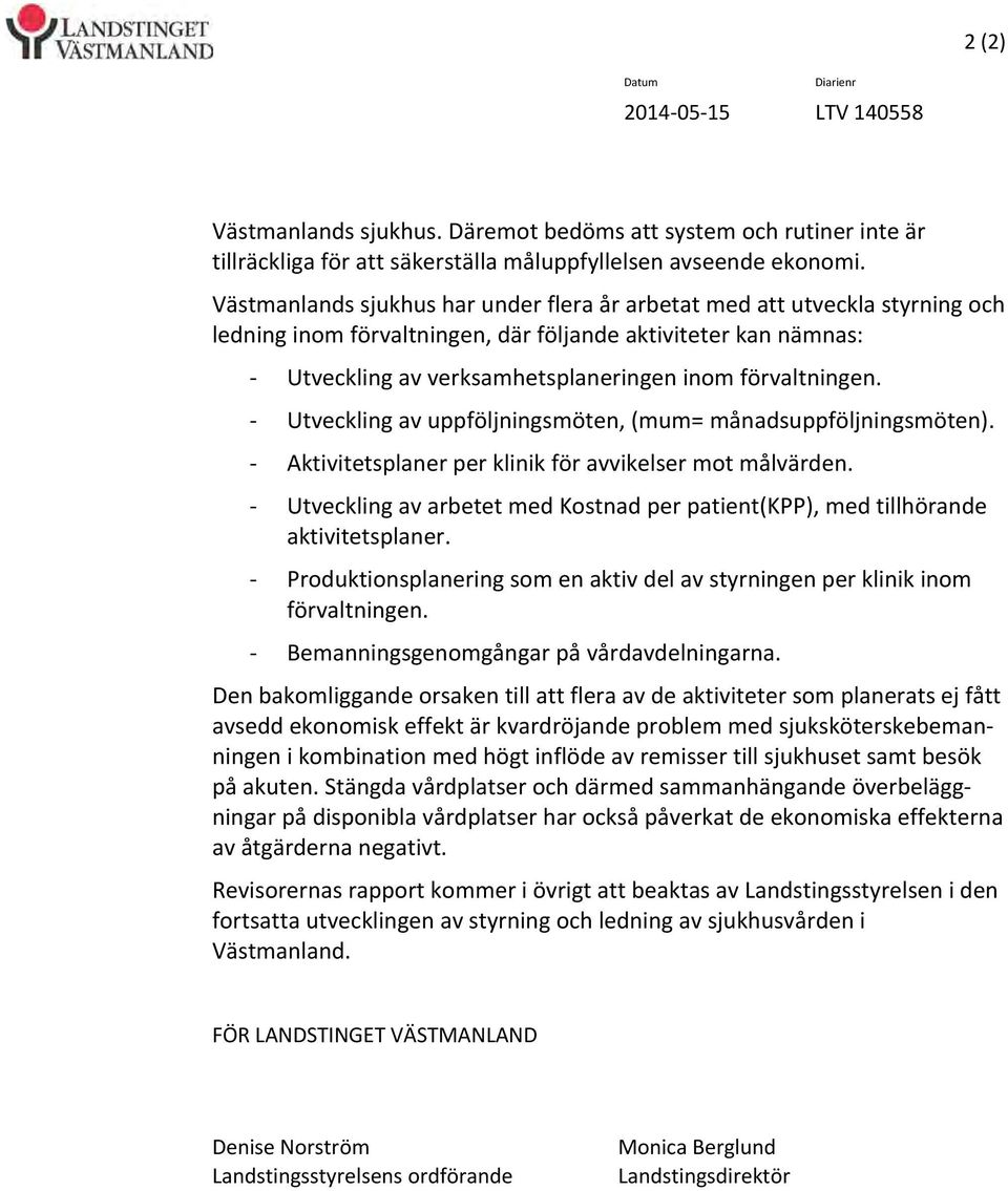 Utveckling av uppföljningsmöten, (mum= månadsuppföljningsmöten). Aktivitetsplaner per klinik för avvikelser mot målvärden.