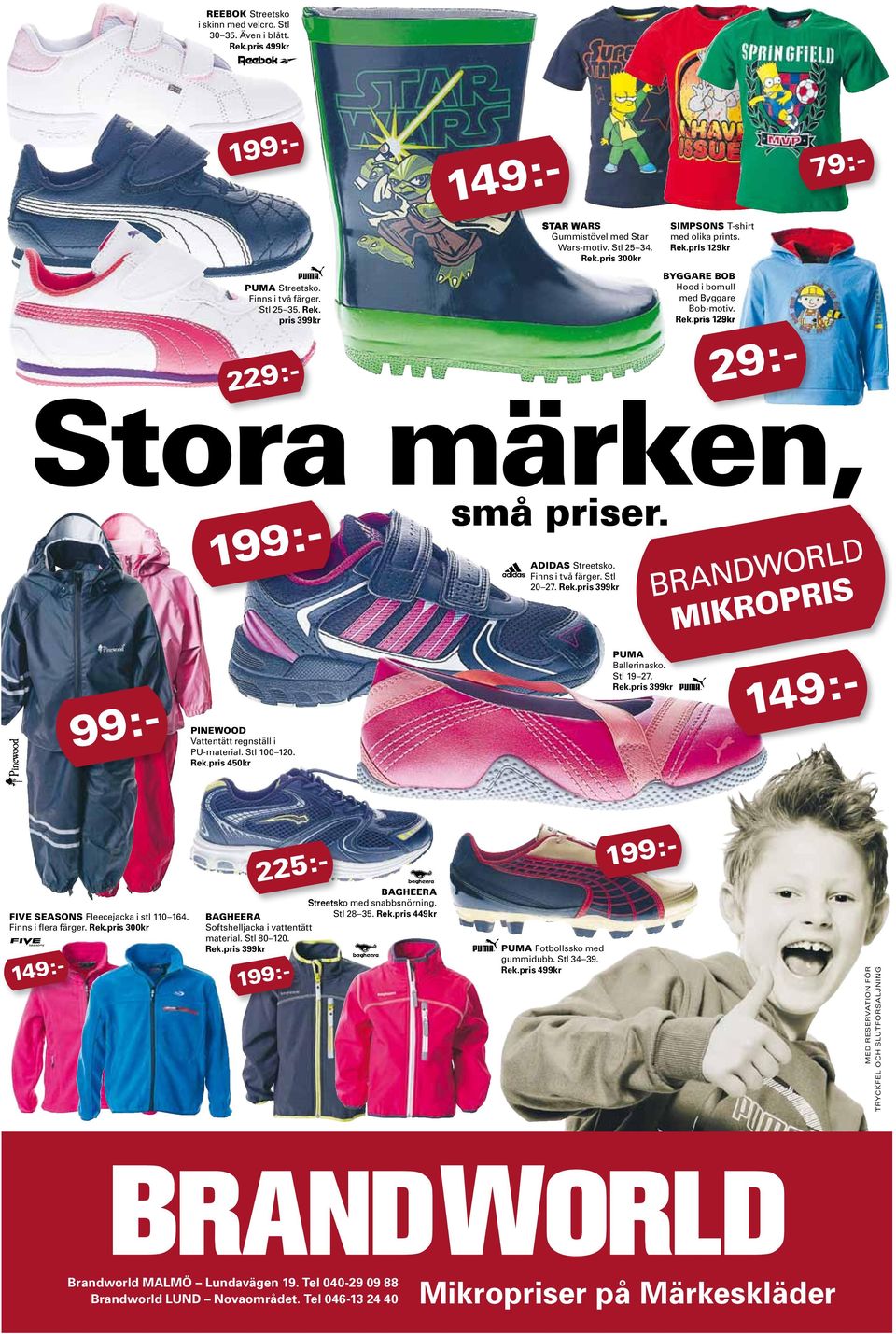 Finns i två färger. Stl 20 27. Rek.pris 399kr 99:- PINEWOOD Vattentätt regnställ i PU-material. Stl 100 120. Rek.pris 450kr PUMA Ballerinasko. Stl 19 27. Rek.pris 399kr 149:- FIVE SEASONS Fleecejacka i stl 110 164.