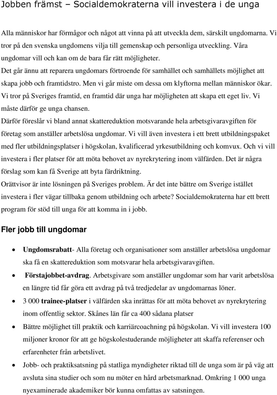 Det går ännu att reparera ungdomars förtroende för samhället och samhällets möjlighet att skapa jobb och framtidstro. Men vi går miste om dessa om klyftorna mellan människor ökar.