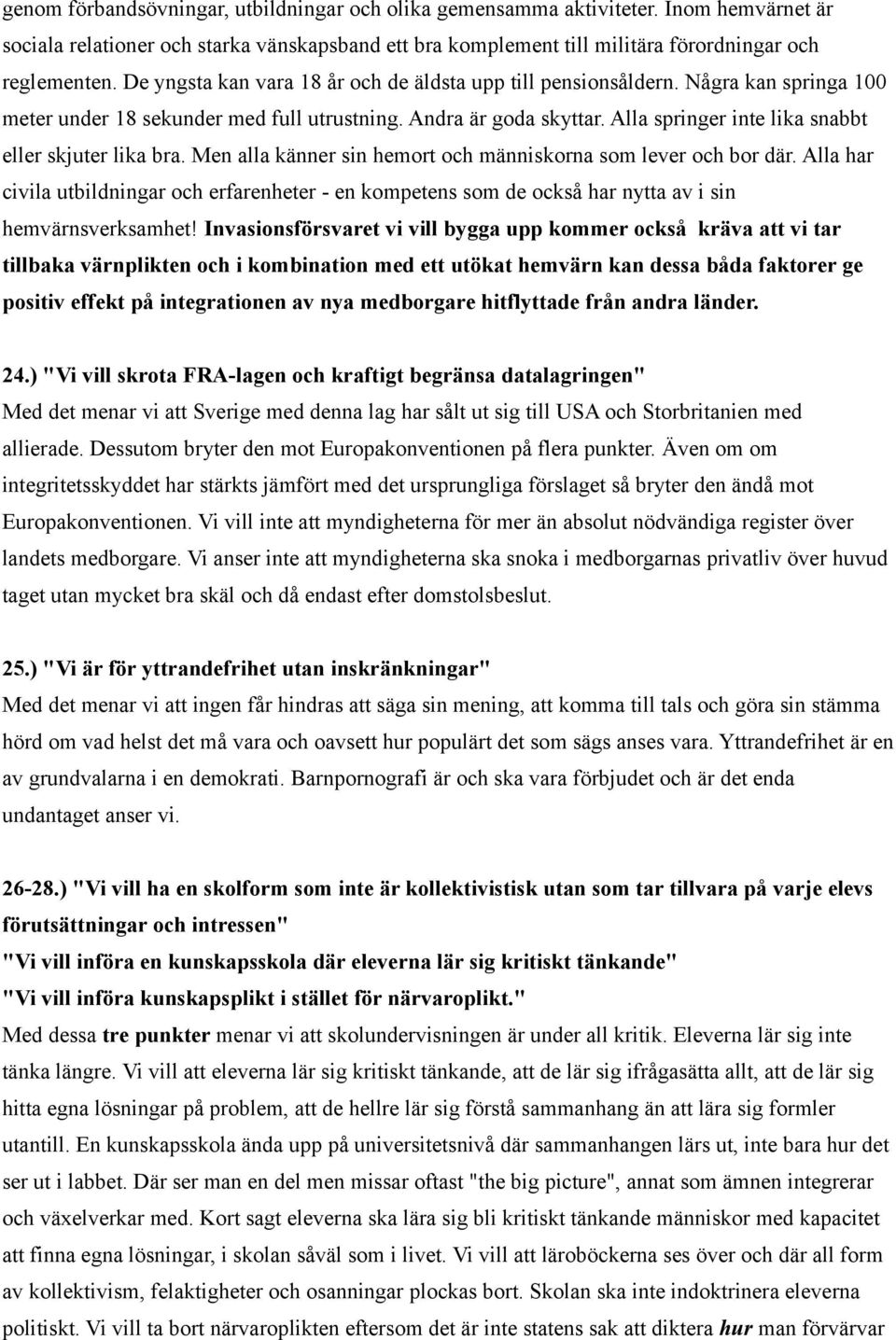 Alla springer inte lika snabbt eller skjuter lika bra. Men alla känner sin hemort och människorna som lever och bor där.