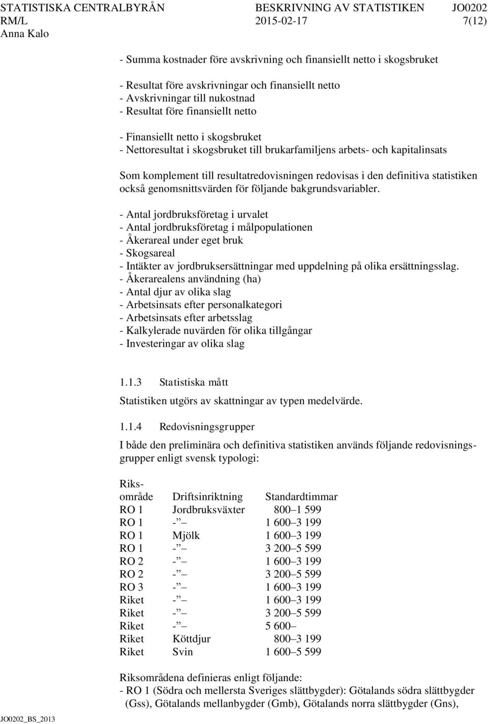 statistiken också genomsnittsvärden för följande bakgrundsvariabler.