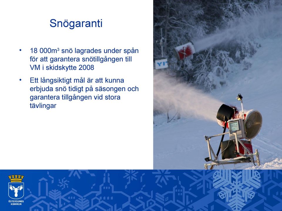 Ett långsiktigt mål är att kunna erbjuda snö tidigt