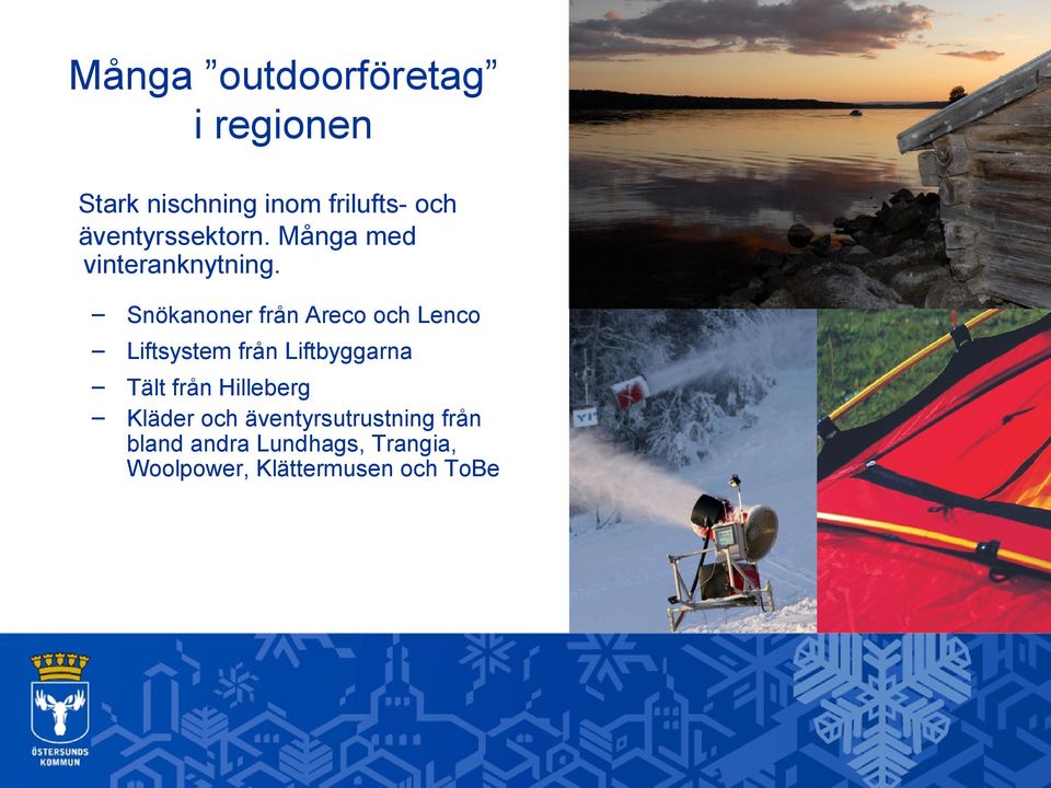 Snökanoner från Areco och Lenco Liftsystem från Liftbyggarna Tält från