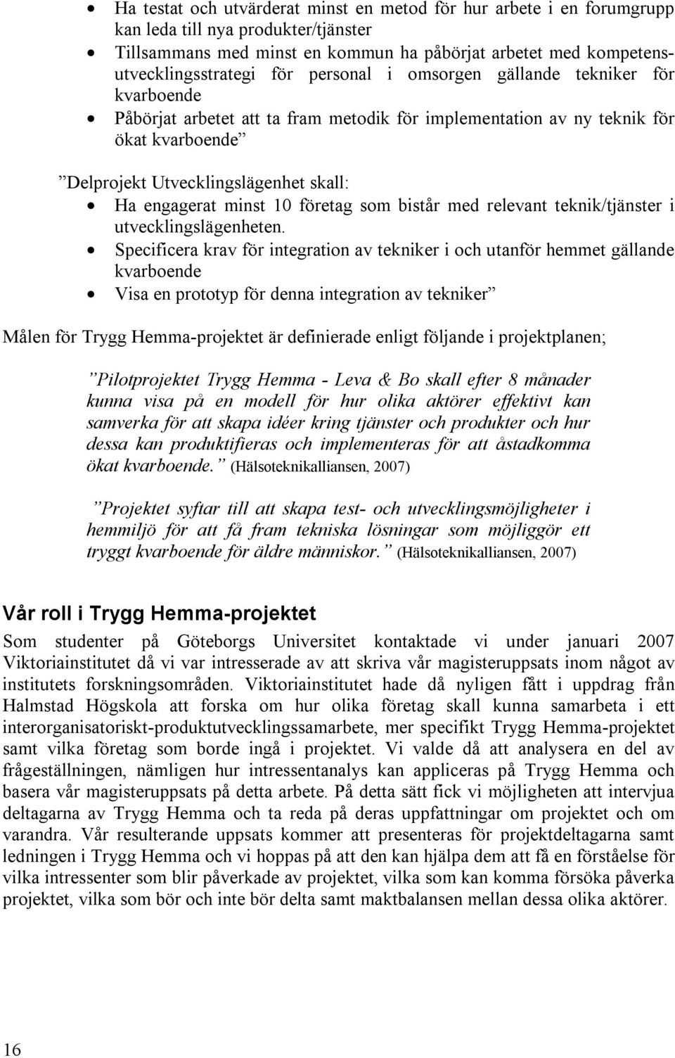 10 företag som bistår med relevant teknik/tjänster i utvecklingslägenheten.