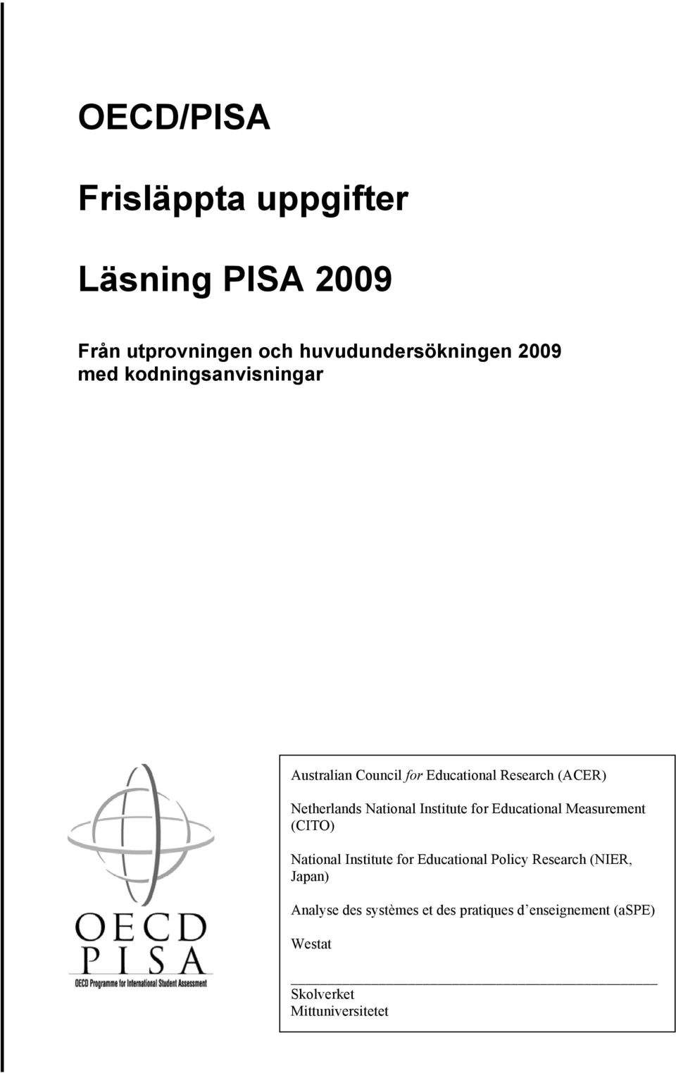 (CITO) Institute for Educational Measurement (CITO) National Institute for Educational Policy Research (NIER, Japan) National Analyse Institute des for systèmes Educational et des pratiques