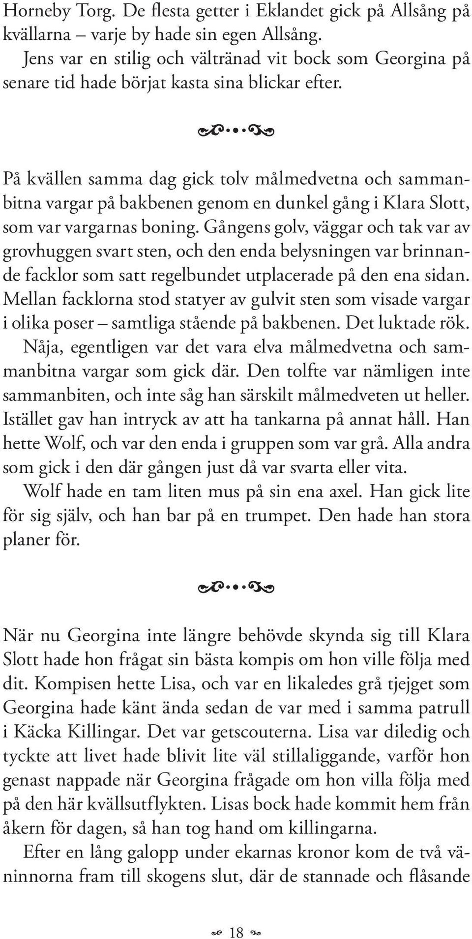 På kvällen samma dag gick tolv målmedvetna och sammanbitna vargar på bakbenen genom en dunkel gång i Klara Slott, som var vargarnas boning.